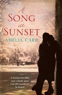 Amelia Carr - A Song At Sunset - A moving World War Two love story of family, heartbreak and guilt.