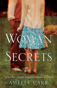 Amelia Carr - A Woman of Secrets - A poignant World War Two tale of lost love and sacrifice.