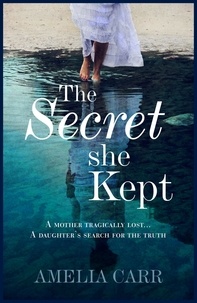 Amelia Carr - The Secret She Kept - A mesmerising epic of love, loss and family secrets.