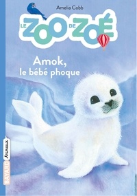 Amelia Cobb - Le zoo de Zoé Tome 4 : Amok, le bébé phoque.