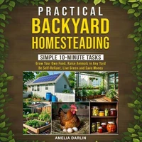 Practical Backyard Homesteading