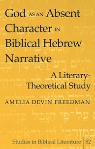 Amelia devin Freedman - God as an Absent Character in Biblical Hebrew Narrative - A Literary-Theoretical Study.