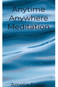  Amelia Fraser - Anytime Anywhere Meditation.