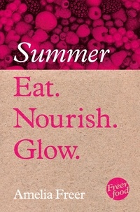 Amelia Freer - Eat. Nourish. Glow – Summer.