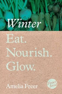 Amelia Freer - Eat. Nourish. Glow – Winter.