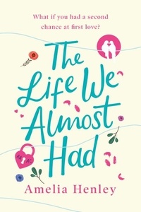 Amelia Henley - The Life We Almost Had.
