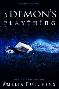  Amelia Hutchins - A Demon's Plaything - The Elite Guard Novels, #4.