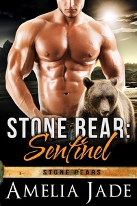  Amelia Jade - Stone Bear: Sentinel - Stone Bears, #1.