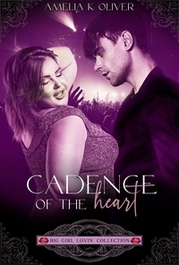  Amelia K Oliver - Cadence of the Heart - Big lovin collection, #2.