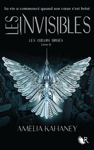 Amelia Kahaney - Les Coeurs brisés Tome 2 : Les invisibles.