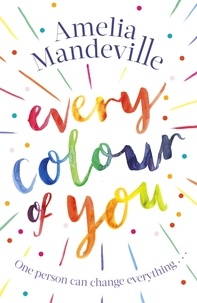 Amelia Mandeville - Every Colour of You - The gorgeous, heart-warming love story readers can't stop talking about.