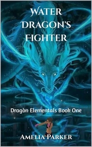  Amelia Parker - Water Dragon's Fighter - Dragon Elementals, #1.