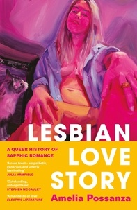 Amelia Possanza - Lesbian Love Story - A Queer History of Sapphic Romance.