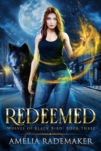  Amelia Rademaker - Redeemed - Wolves of Black Bird, #3.