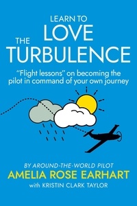  Amelia Rose Earhart et  Kristin Clark Taylor - Learn to Love the Turbulence.