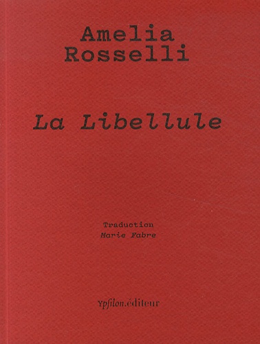 Amelia Rosselli - La Libellule - Panégyrique de la liberté.