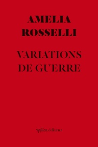 Amelia Rosselli - Variations de guerre.