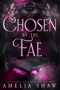  Amelia Shaw - Chosen By The Fae - Wicked Fae, #3.