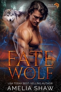  Amelia Shaw - Fate of the Wolf - Wolf Shifter Pack Loyalty.