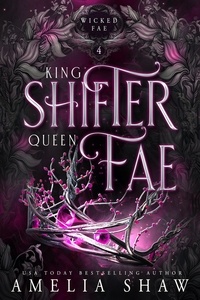  Amelia Shaw - King Shifter and Queen Fae - Wicked Fae, #4.
