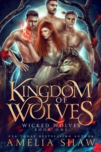  Amelia Shaw - Kingdom of Wolves : A Paranormal Reverse Harem Romance - Wicked Wolves, #1.