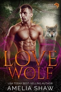  Amelia Shaw - Love of the Wolf - Pack Loyalty, #2.