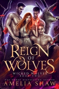  Amelia Shaw - Reign of Wolves - Wicked Wolves, #2.