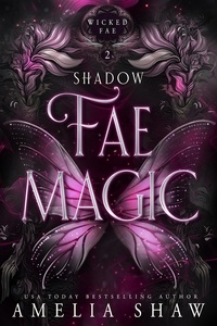  Amelia Shaw - Shadow Fae Magic - Wicked Fae, #2.