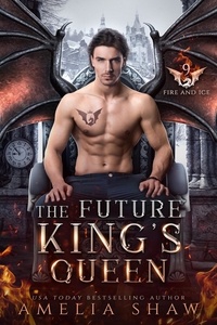  Amelia Shaw - The Future King's Queen - The Dragon Kings of Fire and Ice, #9.