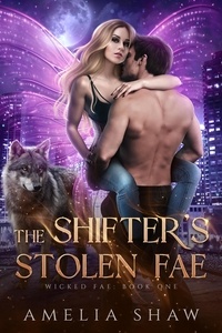  Amelia Shaw - The Shifter's Stolen Fae - Wicked Fae, #1.