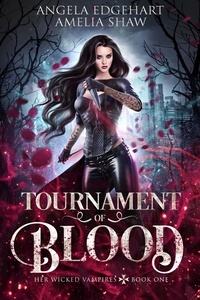  Amelia Shaw et  Angela Edgehart - Tournament of Blood - Her Wicked Vampires, #1.