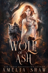  Amelia Shaw - Wolf of Ash - The Wolf Shifter Rejected Series, #1.
