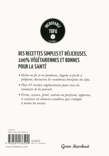 Incroyable tofu. Plus de 65 recettes pour cuisiner le tofu au quotidien