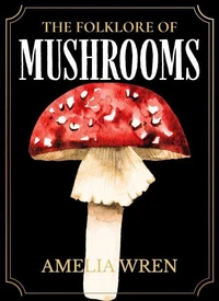 The Folklore of Mushrooms