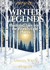 Winter Legends: Illustrated Tales from the World's Cold Places