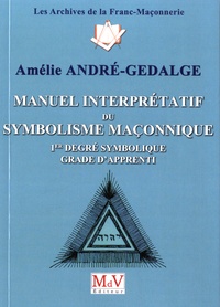 Amélie André-Gedalge - Manuel interprétatif du symbolisme maçonnique - 1er degré maçonnique - Grade d'apprenti.