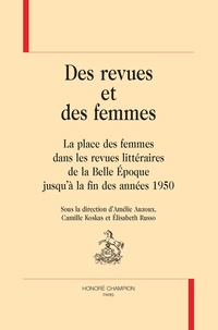 Amélie Auzoux et Camille Koskas - Des revues et des femmes - La place des femmes dans les revues littéraires de la Belle Epoque jusqu'à la fin des années 1950.