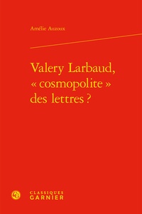 Amélie Auzoux - Valery Larbaud, "cosmopolite" des lettres ?.