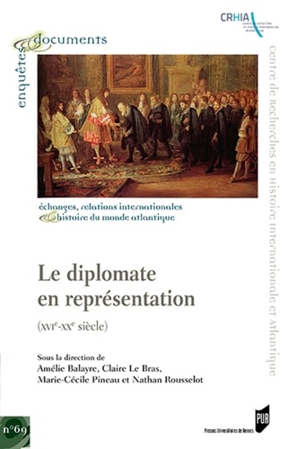 Amélie Balayre et Claire Le Bras - Le diplomate en représentation - (XVIe-XXe siècle).