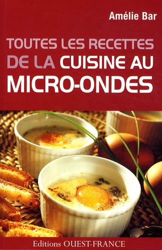 Amélie Bar - Toutes les recettes de la bonne cuisine au micro-ondes.