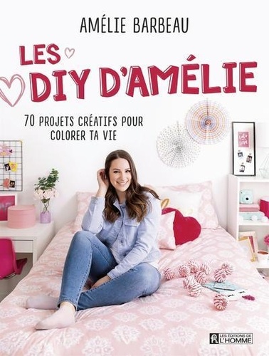 Les DIY d'Amélie. 70 projets créatifs pour colorer ta vie