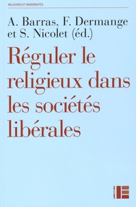 Amélie Barras et François Dermange - Réguler le religieux dans les sociétés libérales - Les nouveaux défis.