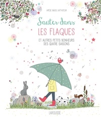 Amélie Biggs Laffaiteur - Sauter dans les flaques et autres petits bonheurs des quatre saisons.