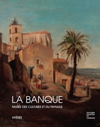 Amélie Bothereau-Gazaix et Annie Lestelle - La Banque, Musée des Cultures et du Paysage - Catalogue du parcours des collections.