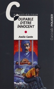 Amélie Cantin - Coupable d'être innocent.