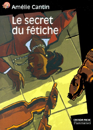 Amélie Cantin - Le Secret Du Fetiche.