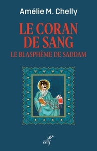 Amélie Chelly - Le Coran de sang - Le blasphème de Saddam.