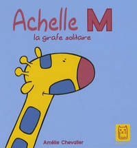 Amélie Chevalier - Achelle M - La girafe solitaire.