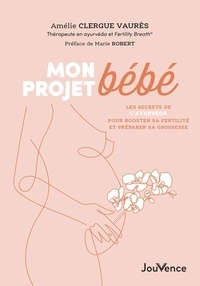 Amélie Clergue Vaurès - Mon projet bébé - Les secrets de l'ayurvéda pour booster sa fertilité et préparer sa grossesse.