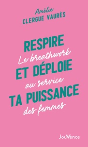 Amélie Clergue Vaurès - Respire et déploie ta puissance - Le breathwork au service des femmes.